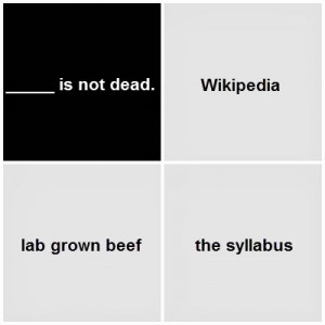 Black card: Blank is not dead. White cards: Wikipedia; lab grown beef; the syllabus 